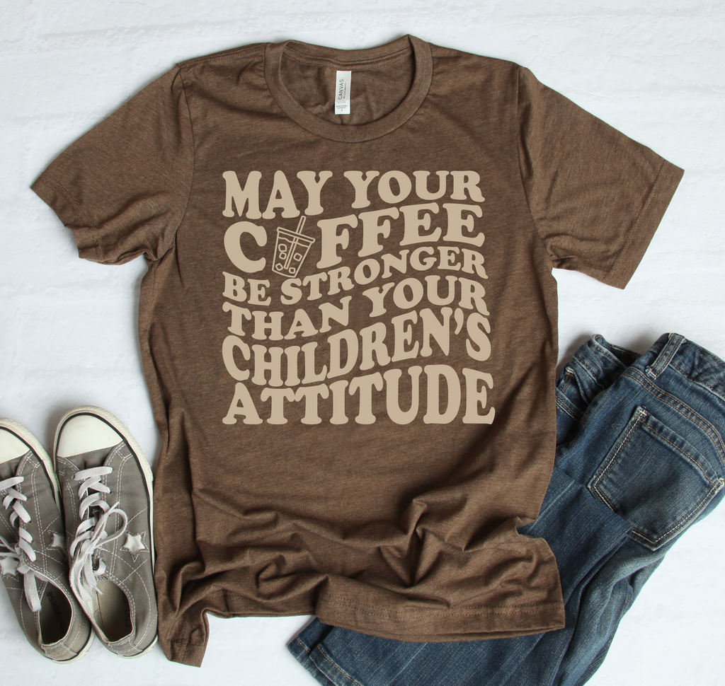 May Your Coffee be stronger tee