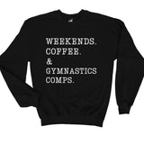 Weekends. Coffee. & Gymastics. sweatshirt