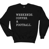 Weekends. Coffee. & Football. sweatshirt