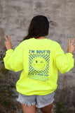 I'm 'Bout To Have A Good Day Neon Yellow Sweatshirt