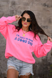 I'm 'Bout To Have A Good Day Neon Pink Sweatshirt