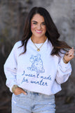I Wasn't Made For Winter Sweatshirt