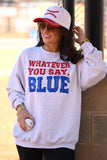 Whatever You Say Blue Tee/Sweatshirt