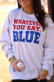 Whatever You Say Blue Tee/Sweatshirt