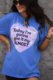 Today I'm Gonna Give It My Almost Tee