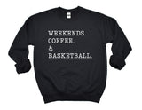 Weekends. Coffee. & Basketball. sweatshirt