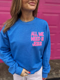 All We Need Is Jesus Sweatshirt