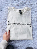 To Live For The Hope Of It All Tees