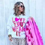 Love You Mean It Sweatshirt